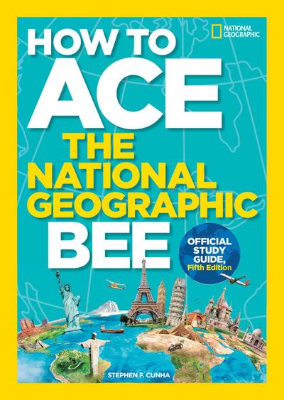 How to Ace the National Geographic Bee, Official Study Guide, Fifth Edition