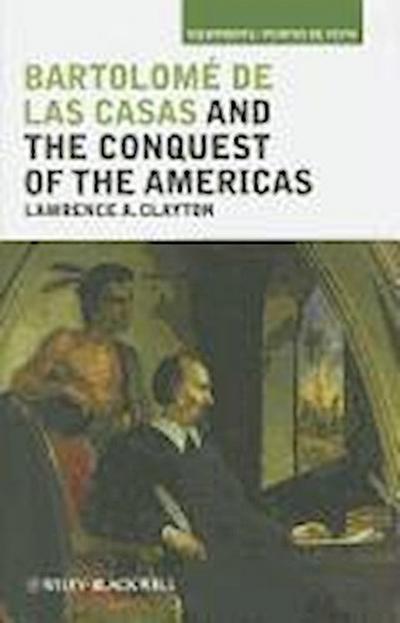 Clayton, L: Bartolomé de las Casas and the Conquest of the A