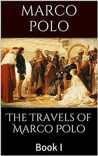 The Travels of Marco Polo, Book I