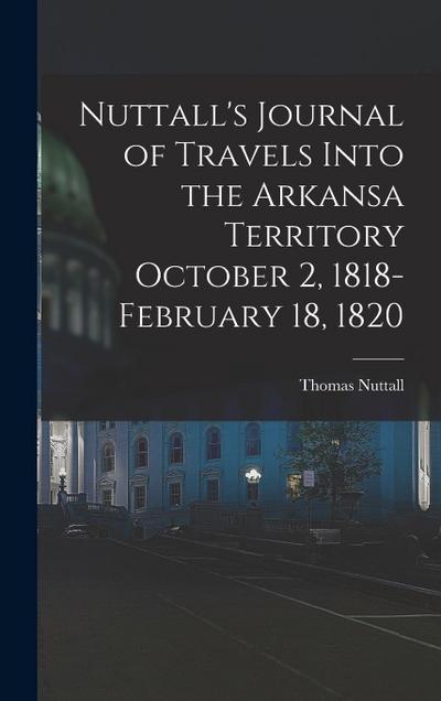 Nuttall’s Journal of Travels Into the Arkansa Territory October 2, 1818-February 18, 1820