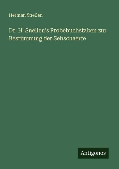 Dr. H. Snellen’s Probebuchstaben zur Bestimmung der Sehschaerfe