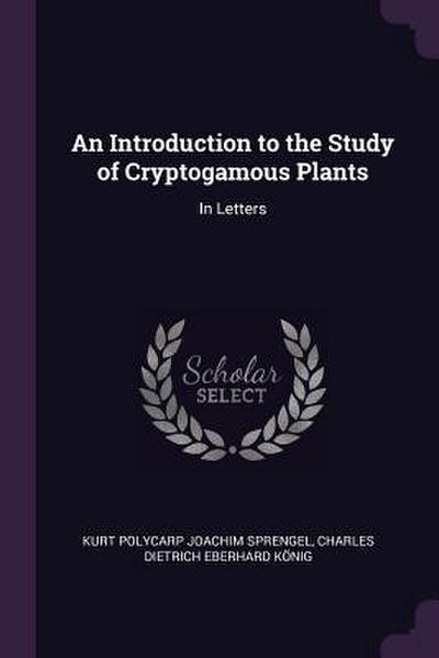 An Introduction to the Study of Cryptogamous Plants