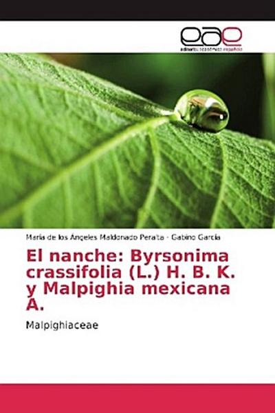 El nanche: Byrsonima crassifolia (L.) H. B. K. y Malpighia mexicana A.