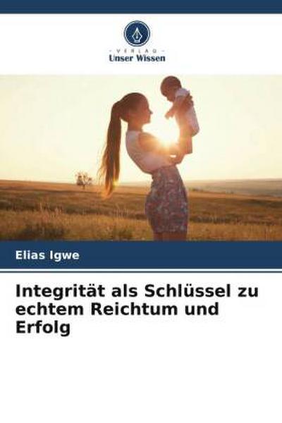 Integrität als Schlüssel zu echtem Reichtum und Erfolg