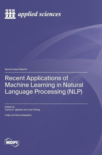 Recent Applications of Machine Learning in Natural Language Processing (NLP)