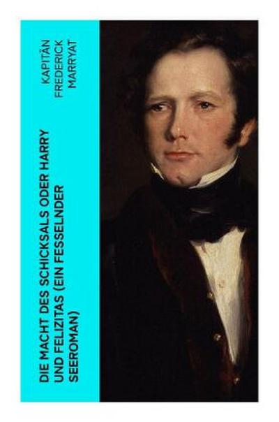 Die Macht des Schicksals oder Harry und Felizitas (Ein fesselnder Seeroman)