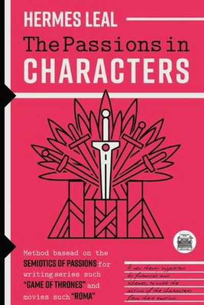 The Passions in Characters: A method based on the Semiotics of Passions for writing series such as "Game of Thrones" and movies such as "Rome"