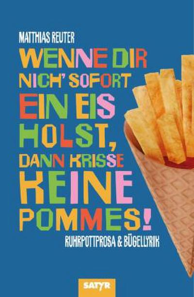 Wenne Dir nich’ sofort ein Eis holst, dann krisse keine Pommes!