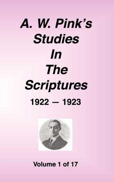 A. W. Pink’s Studies in the Scriptures, 1922-23, Vol. 01 of 17