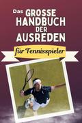 Das große Handbuch der Ausreden für Tennisspieler 