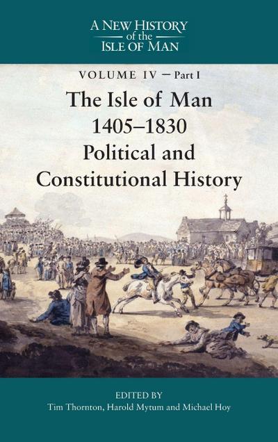 The Isle of Man, 1405-1830 - Political and Constitutional History
