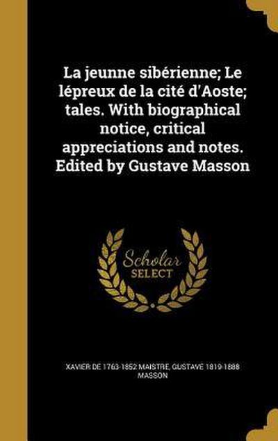 La jeunne sibérienne; Le lépreux de la cité d’Aoste; tales. With biographical notice, critical appreciations and notes. Edited by Gustave Masson