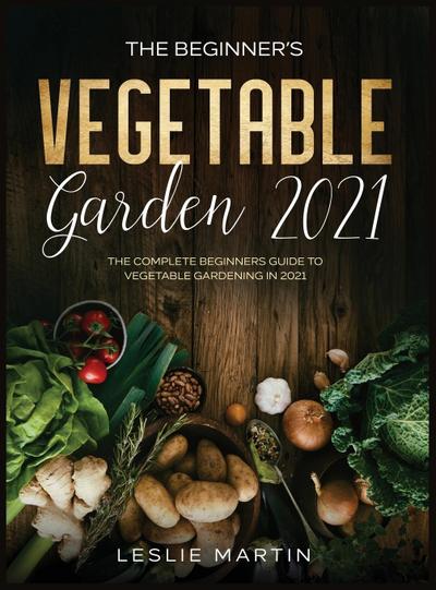 The Beginner’s Vegetable Garden 2021
