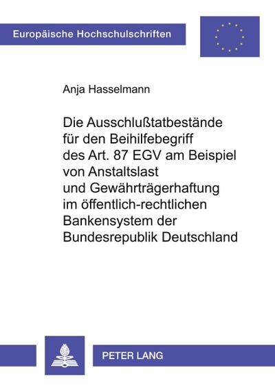 Die Ausschlußtatbestände für den Beihilfebegriff des Art. 87 EGV am Beispiel von Anstaltslast und Gewährträgerhaftung im öffentlich-rechtlichen Bankensystem der Bundesrepublik Deutschland