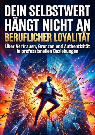 Dein Selbstwert hängt nicht an beruflicher Loyalität
