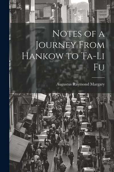 Notes of a Journey From Hankow to Ta-Li Fu