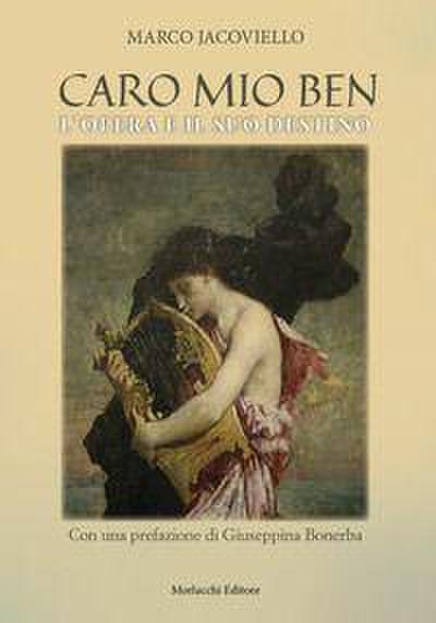Caro mio Ben. L’Opera e il suo destino