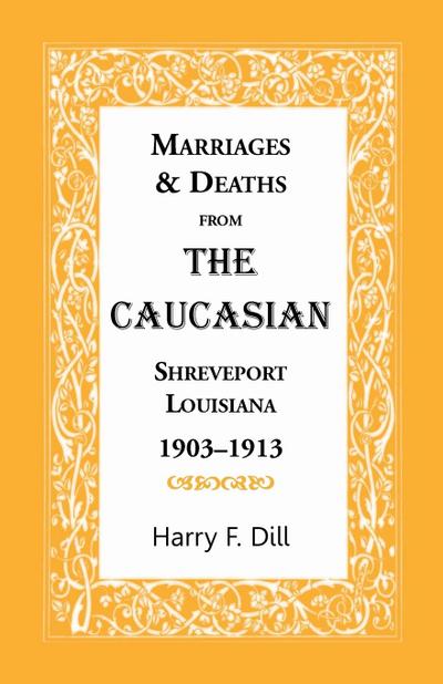 Marriages and Deaths from the Caucasian, Shreveport, Louisiana, 1903-1913