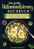 Das große Histaminintoleranz Kochbuch