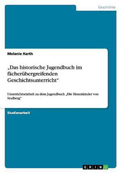 "Das historische Jugendbuch im fächerübergreifenden Geschichtsunterricht"