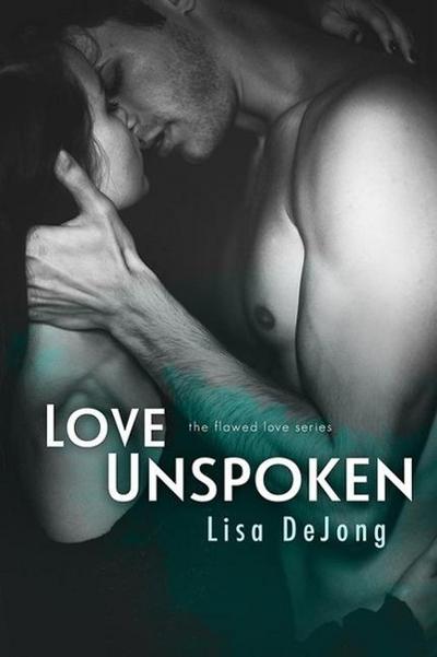 Love Unspoken (Flawed Love, #2)