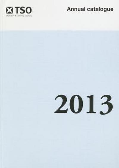 Stationery Office Annual Catalog (Title Was: Hmso Books Annual Catalog): 2013