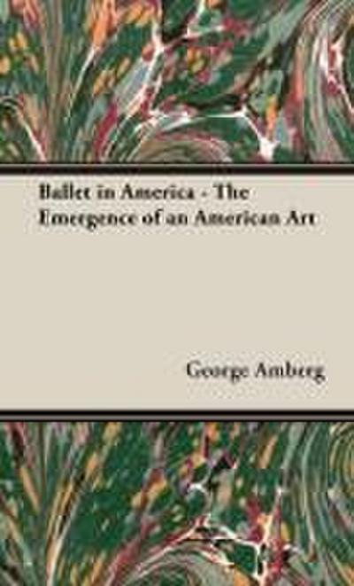 Ballet in America - The Emergence of an American Art