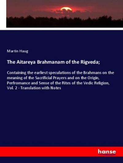 The Aitareya Brahmanam of the Rigveda;