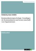 Kommunikationspsychologie. Grundlagen der Kommunikation und Lernen innerhalb von Organisationen