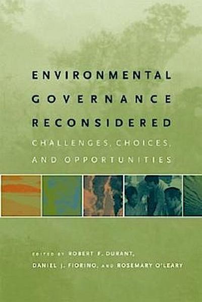 Environmental Governance Reconsidered: Challenges, Choices, and Opportunities