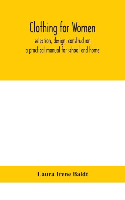 Clothing for women; selection, design, construction; a practical manual for school and home