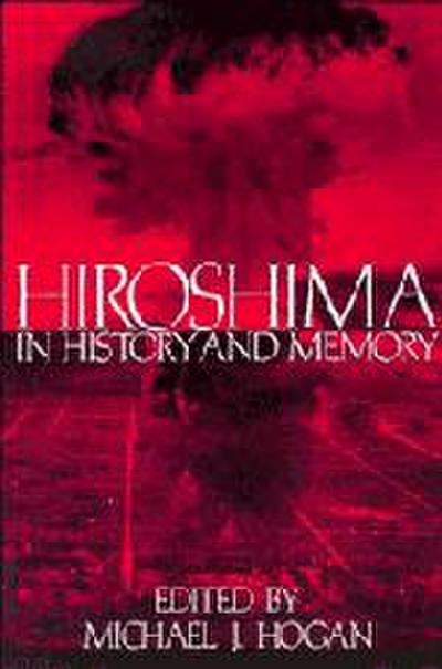 Hiroshima in History and Memory