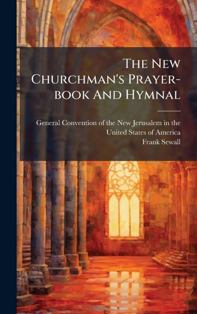 The New Churchman’s Prayer-book And Hymnal