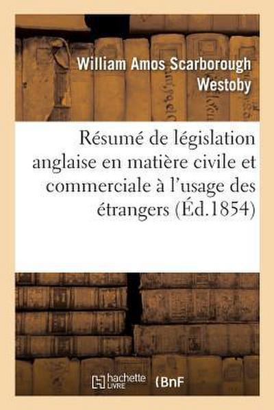 Résumé de Législation Anglaise En Matière Civile Et Commerciale À l’Usage Des Étrangers. 2e Édition