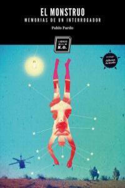 El monstruo : memorias de un interrogador