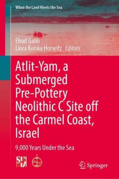 Atlit-Yam, a Submerged Pre-Pottery Neolithic C Site off the Carmel Coast, Israel