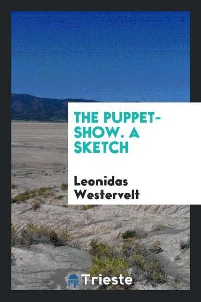 The Puppet-Show. A Sketch