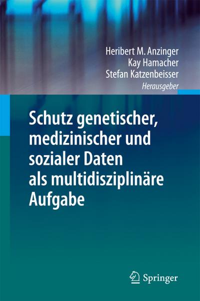 Schutz genetischer, medizinischer und sozialer Daten als multidisziplinäre Aufgabe