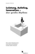 Leistung, Aufstieg, Innovation - der große Mythos