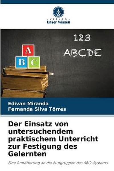 Der Einsatz von untersuchendem praktischem Unterricht zur Festigung des Gelernten