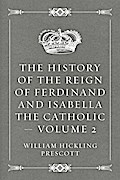 The History of the Reign of Ferdinand and Isabella the Catholic - Volume 2