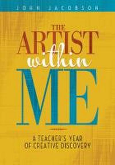 The Artist Within Me: A Teacher’s Year of Creative Rediscovery