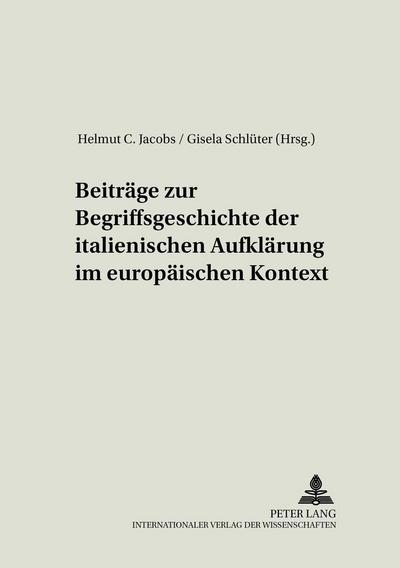 Beiträge zur Begriffsgeschichte der italienischen Aufklärung im europäischen Kontext
