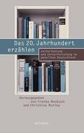 Das 20. Jahrhundert erzählen: Zeiterfahrung und Zeiterforschung im geteilten Deutschland (Beiträge zur Geschichte des 20. Jahrhunderts)
