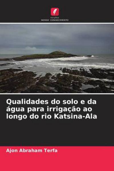 Qualidades do solo e da água para irrigação ao longo do rio Katsina-Ala