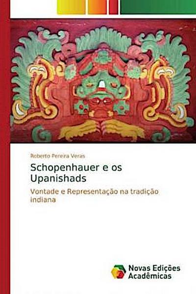 Schopenhauer e os Upanishads - Roberto Pereira Veras