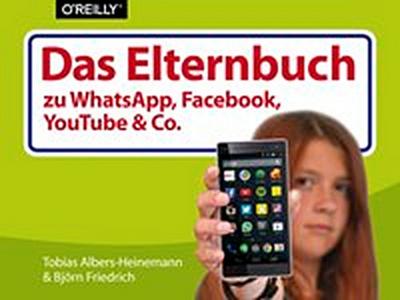 Das Elternbuch zu WhatsApp, Facebook, YouTube & Co.
