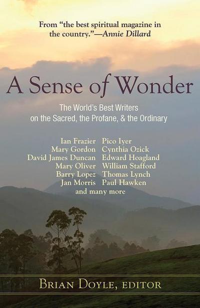 A Sense of Wonder: The World’s Best Writers on the Sacred, the Profane, and the Ordinary