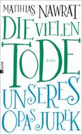 Die vielen Tode unseres Opas Jurek: Roman. Ausgezeichnet mit Förderpreis zum Bremer Literaturpreis 2016