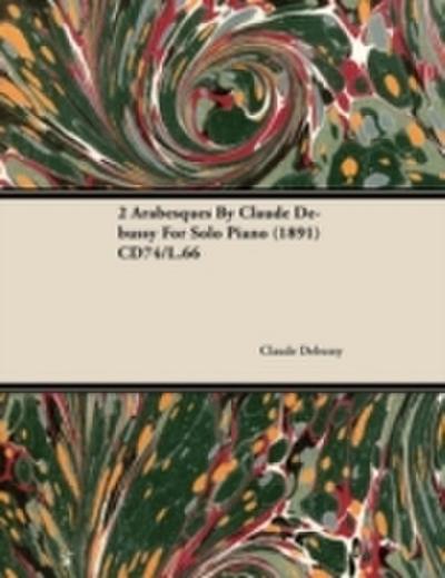 2 Arabesques By Claude Debussy For Solo Piano (1891) CD74/L.66